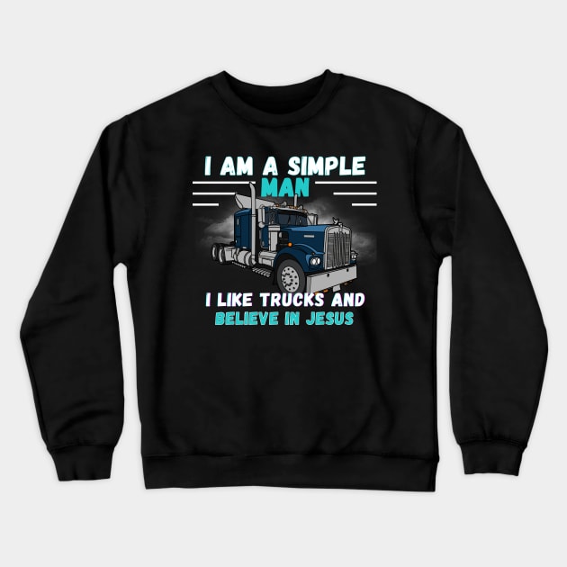 I am a Simple Man I Like Trucks and Believe in Jesus Crewneck Sweatshirt by mebcreations